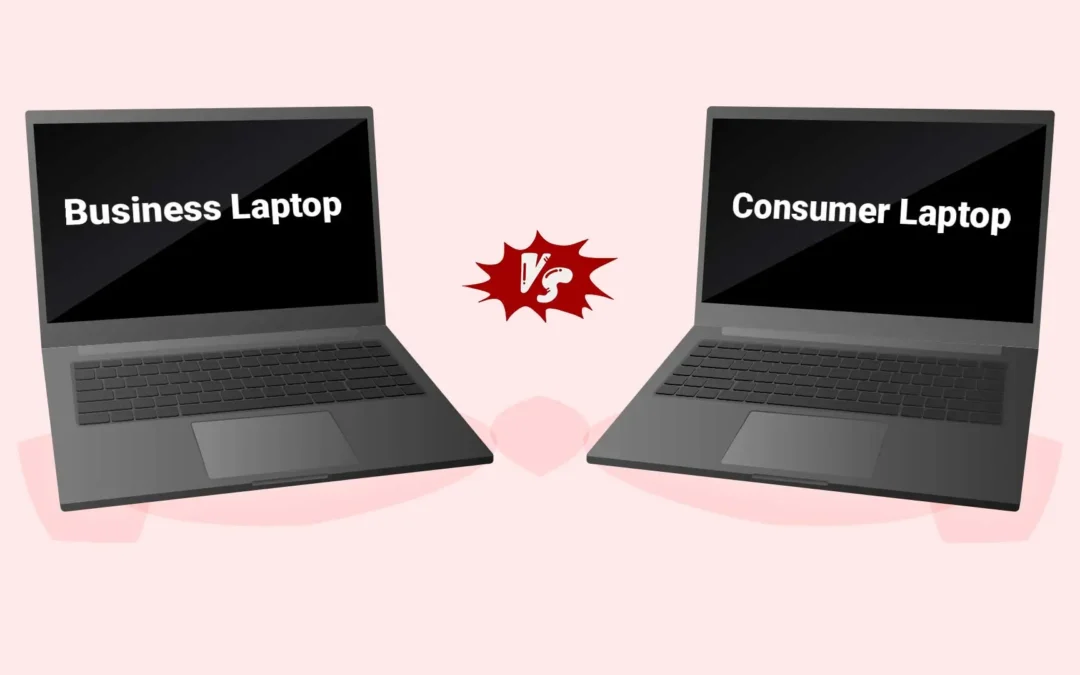 Business Laptop vs Consumer Laptop: Which One is Better?