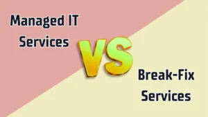 Managed IT Services vs Break-Fix
